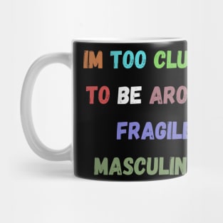 im too clumsy to be around fragile masculinity Mug